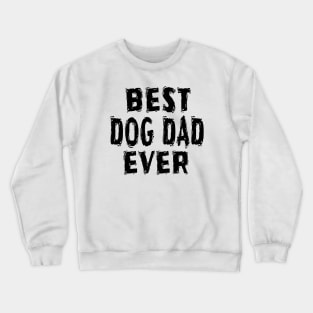 Best Dog Dad Ever Crewneck Sweatshirt